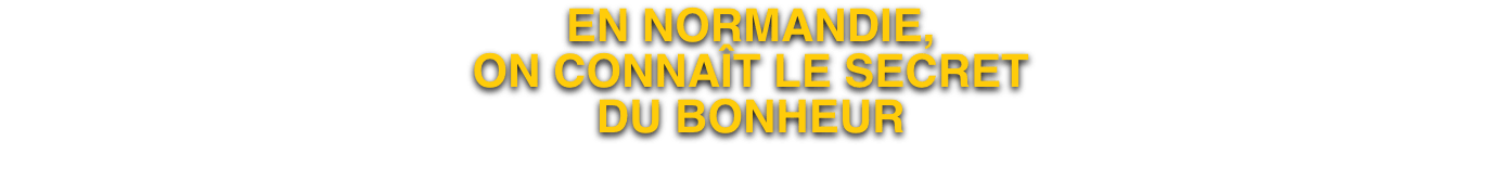 En Normandie, on connaît le secret du bonheur